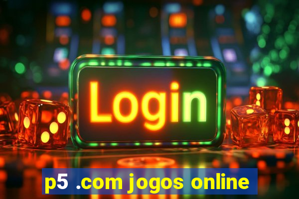 p5 .com jogos online